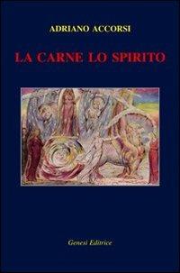La carne lo spirito - Adriano Accorsi - Libro Genesi 2010, Le scommesse | Libraccio.it
