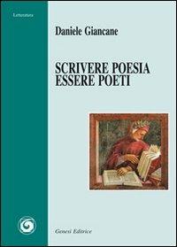 Scrivere poesia, essere poeti - Daniele Giancane - Libro Genesi 2011, Letteratura | Libraccio.it