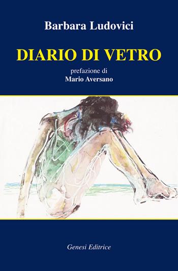 Diario di vetro - Barbara Ludovici - Libro Genesi 2016, Le scommesse | Libraccio.it