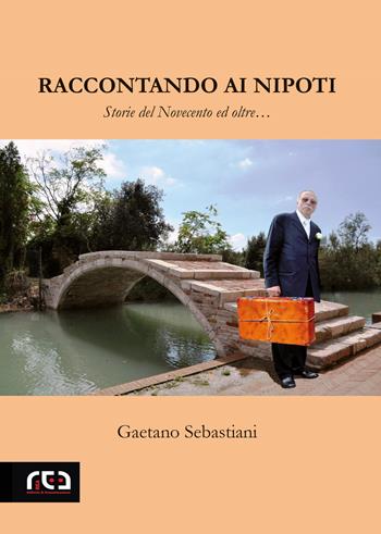 Raccontando ai nipoti. Storie del novecento ed oltre - Gaetano Sebastiani - Libro REA 2022, Contemporanea | Libraccio.it