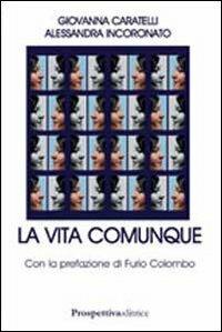 La vita comunque - Alessandra Incoronato, Giovanna Caratelli - Libro Prospettiva Editrice 2010, Lettere | Libraccio.it