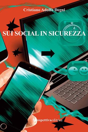 Sui social in sicurezza - Cristiano Adolfo Degni - Libro Prospettiva Editrice 2017, Costellazione Orione | Libraccio.it