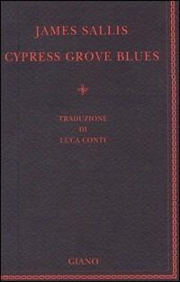Cypress grove blues - James Sallis - Libro Giano 2004, Nerogiano | Libraccio.it