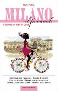 Milano al femminile. Itinerari in rosa in città - Marta Perego - Libro Intra Moenia 2012 | Libraccio.it