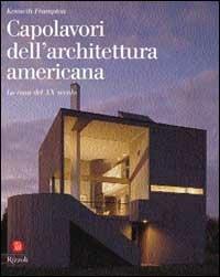 Capolavori dell'architettura americana. La casa del XX secolo - Kenneth Frampton, David Larkin - Libro Rizzoli 2002, Architettura | Libraccio.it