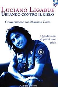 Urlando contro il cielo - Luciano Ligabue - Libro Aliberti 2005 | Libraccio.it