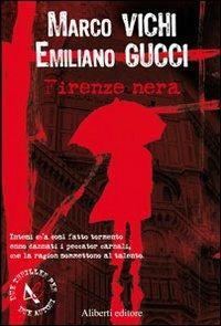 Firenze nera - Marco Vichi, Emiliano Gucci - Libro Aliberti 2006, Due Thriller | Libraccio.it