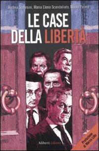 Le case della libertà - Andrea Sceresini, Maria Elena Scandaliato, Nicola Palma - Libro Aliberti 2011, Nessunbavaglio | Libraccio.it
