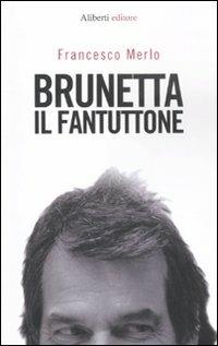 Brunetta il fantuttone - Francesco Merlo - Libro Aliberti 2011, Nessunbavaglio | Libraccio.it