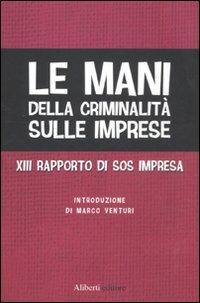 Le mani della criminalità sulle imprese. XIII rapporto di Sos Impresa  - Libro Aliberti 2012, Yahoopolis. Guide postmoderne | Libraccio.it