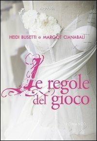 Le regole del gioco - Heidi Busetti, Margot Cianabalì - Libro ARPANet 2013, Autori italiani | Libraccio.it