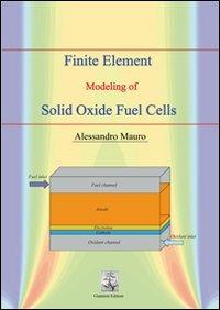 Finite element modeling of solid oxide fuel cells - Alessandro Mauro - Libro Giannini Editore 2011 | Libraccio.it