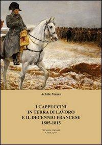 I cappuccini in terra di lavoro e il decennio francese 1805-1815 - Achille Mauro - Libro Giannini Editore 2013 | Libraccio.it