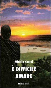 È difficile amare - Mirella Casini - Libro Tracce 2009 | Libraccio.it