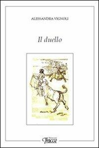 Il duello - Alessandra Vignoli - Libro Tracce 2012 | Libraccio.it