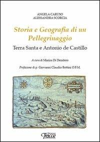 Storia e geografia di un pellegrinaggio. Terra Santa e Antonio de Castillo - Angela Caruso, Alessandra Scorcia - Libro Tracce 2012 | Libraccio.it