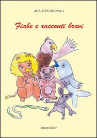 Fiabe e racconti brevi - Ada Tontodonati - Libro Tracce 2014 | Libraccio.it