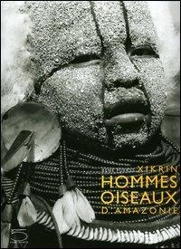 Xikrin. Hommes oiseaux d'Amazonie - René Fuerst - Libro 5 Continents Editions 2006 | Libraccio.it
