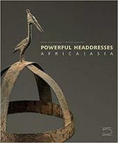 Powerfull headdresses. Africa-Asia. Ediz. illustrata