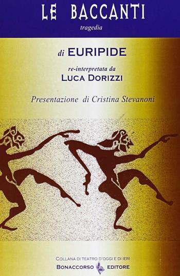 Le baccanti di Euripide - Luca Dorizzi - Libro Bonaccorso Editore 2020, Teatro d'oggi e di ieri | Libraccio.it