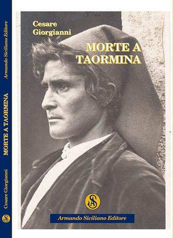 Morte a Taormina - Cesare Giorgianni - Libro Armando Siciliano Editore 2016, Narrativa | Libraccio.it