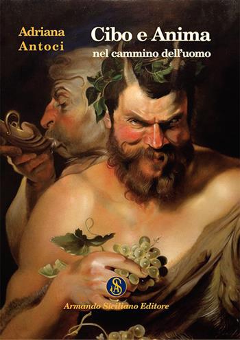 Cibo e anima nel cammino dell'uomo - Adriana Antoci - Libro Armando Siciliano Editore 2015, Saggistica | Libraccio.it