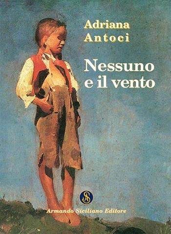 Nessuno e il vento - Adriana Antoci - Libro Armando Siciliano Editore 2015, Narrativa | Libraccio.it
