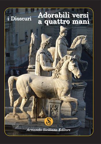 Adorabili versi a quattro mani - I Dioscuri - Libro Armando Siciliano Editore 2019, Poesia | Libraccio.it