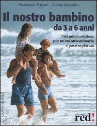 Il nostro bambino da 3 a 6 anni - Gianfranco Trapani, Aurora Mastroleo - Libro Red Edizioni 2006, Grandi manuali | Libraccio.it
