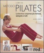 Il libro del metodo Pilates. La tecnica corporea più famosa, spiegata a tutti