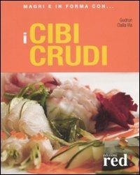 I cibi crudi. Ediz. illustrata - Gudrun Dalla Via - Libro Red Edizioni 2009, Magri e in forma con... | Libraccio.it