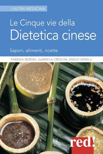 Le cinque vie della dietetica cinese - Fabrizia Berera, Emilio Minelli, Gabriela Crescini - Libro Red Edizioni 2008, L'altra medicina | Libraccio.it