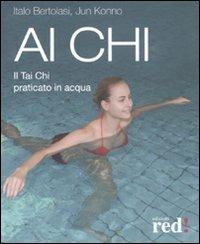 Ai Chi. Il Tai Chi praticato in acqua - Jun Konno, Italo Bertolasi - Libro Red Edizioni 2008, Discipline | Libraccio.it