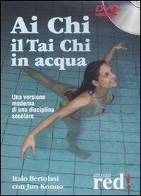 Ai Chi. Il Tai Chi in acqua. DVD - Italo Bertolasi, Jun Konno - Libro Red Edizioni 2008, DVD | Libraccio.it