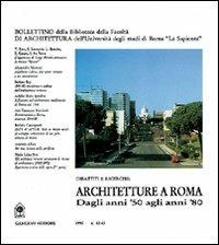 Architetture a Roma. Dagli anni '50 agli anni '80  - Libro Gangemi Editore 1998, Arti visive, architettura e urbanistica | Libraccio.it