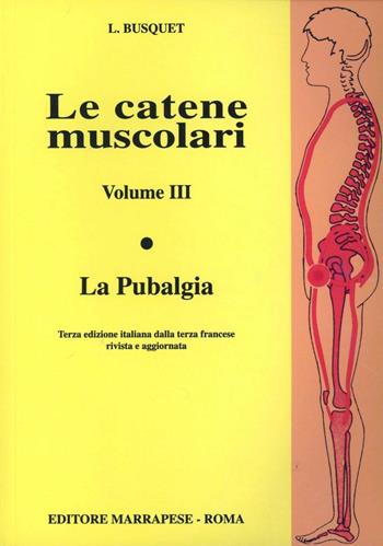 Le catene muscolari. Vol. 3: La pubalgia. - Léopold Busquet - Libro Marrapese 1998 | Libraccio.it