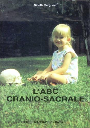 L' ABC cranio-sacrale - Nicette Sergueef - Libro Marrapese 1997, Collana di terapia cranio-sacrale | Libraccio.it