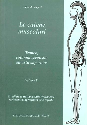 Le catene muscolari. Vol. 1: Tronco, colonna cervicale e arto superiore. - Léopold Busquet - Libro Marrapese 2002 | Libraccio.it