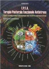 T.P.F.A. Terapia posturale funzionale antistress. Aspetti psiconeuroendocrinoimmunologici della postura in condizioni di stress. Verso una lettura multidimensionale