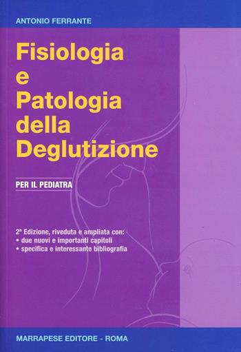 Fisiologia e patologia della deglutizione. Per il pediatra - Antonio Ferrante - Libro Marrapese 2012 | Libraccio.it