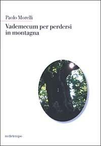 Vademecum per perdersi in montagna - Paolo Morelli - Libro Nottetempo 2003, Narrativa | Libraccio.it