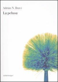 La Pelusa - Adrián N. Bravi - Libro Nottetempo 2007, Narrativa | Libraccio.it