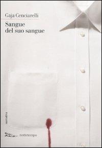 Sangue del suo sangue - Gaja Cenciarelli - Libro Nottetempo 2011, Narrativa | Libraccio.it