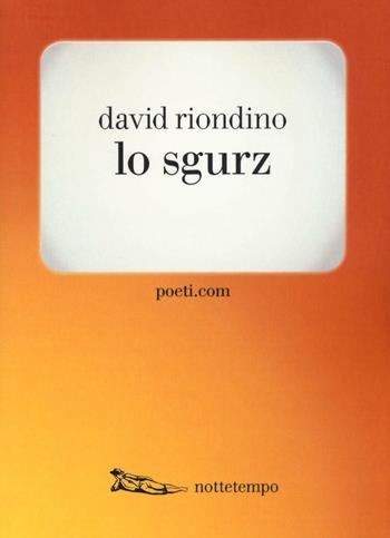 Lo sgurz - David Riondino - Libro Nottetempo 2016, Poeti.com | Libraccio.it
