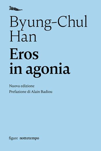 Eros in agonia. Nuova ediz. - Byung-Chul Han - Libro Nottetempo 2019, Saggi. Figure | Libraccio.it