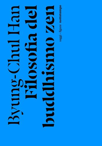 Filosofia del buddhismo zen. Nuova ediz. - Byung-Chul Han - Libro Nottetempo 2022, Saggi. Figure | Libraccio.it