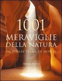 1001 meraviglie della natura da vedere prima di morire. Ediz. illustrata - Michael Bright - Libro Atlante 2007, 1001 | Libraccio.it