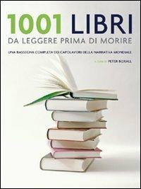 1001 libri da leggere prima di morire - Peter Boxall - Libro Atlante 2008, 1001 | Libraccio.it