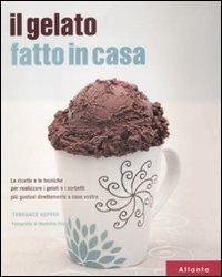Il gelato fatto in casa - Torrance Kopfer - Libro Atlante 2009, Cucina Italia | Libraccio.it