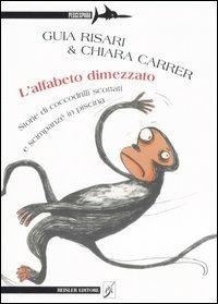 L' alfabeto dimezzato. Storie di coccodrilli scottati e scimpanzé in piscina - Guia Risari, Chiara Carrer - Libro Beisler 2007, Pescespada | Libraccio.it